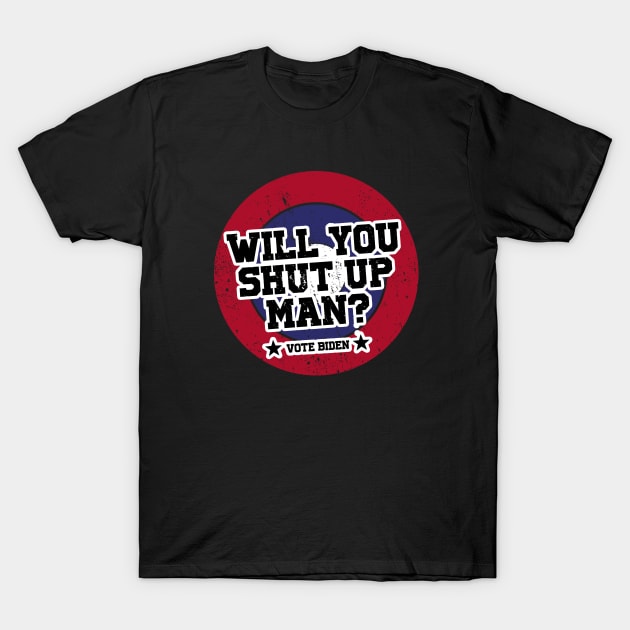 Will You Shut Up Man Vote Biden T-Shirt by BethTheKilljoy